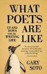 What Poets Are Like: Up and Down with the Writing Life - Gary Soto