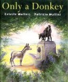 Only A Donkey - Celeste Walters, Patricia Mullins