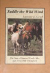 Saddle the Wild Wind: The Saga of Squirrel Tooth Alice and Texas Billy Thompson - Laurence E. Gesell