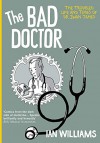 The Bad Doctor: The Troubled Life and Times of Dr Iwan James - Ian Williams