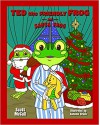 Ted the Friendly Frog and Santa Frog - Scott K McCall