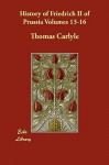 History of Friedrich II of Prussia, Volumes 13-16 - Thomas Carlyle