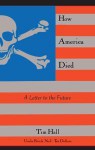 How America Died: A Letter to the Future - Tim Hall