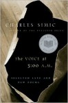 The Voice at 3:00 A.M.: Selected Late and New Poems - Charles Simic