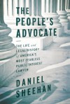 The People's Advocate: The Life and Legal History of America's Most Fearless Public Interest Lawyer - Daniel Sheehan