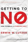 Getting to No: How to Break a Stubborn Habit - Erwin W. Lutzer