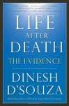 Life After Death: The Evidence - Dinesh D'Souza