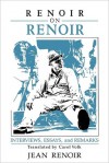 Renoir on Renoir: Interviews, Essays, and Remarks - Jean Renoir, Carol Volk