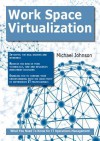 Work Space Virtualization: What You Need to Know for It Operations Management - Michael Johnson