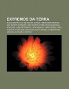 Extremos Da Terra: Polo Norte, Ilha de Santo Ant O, Trindade E Martim Vaz, Monte Everest, Mar Morto, Fossa Das Marianas, Polo Sul, Monte - Source Wikipedia