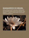 Banqueiros Do Brasil: Daniel Dantas, Salvatore Cacciola, Edmond Safra, Avelino Ant Nio Vieira, Laudo Natel, Francisco de Paula Mayrink - Source Wikipedia