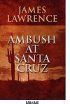 Ambush at Santa Cruz - James Lawrence