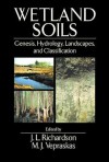 Wetland Soils: Genesis, Hydrology, Landscapes, and Classification - James Richardson