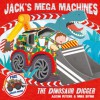 Jack's Mega Machines: The Dinosaur Digger - Alison Ritchie, Mike Byrne
