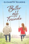 Better Off Friends - Elizabeth Eulberg