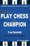 How to Play Chess Like a Champion - Fred Reinfeld