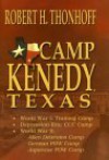 Camp Kenedy, Texas: World War I: Training Camp, Depression-Era: CCC Camp, World War II: Alien Detention Camp, German POW Camp, Japanese POW Camp - Robert H. Thonhoff