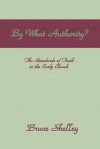 By What Authority: The Standards of Truth in the Early Church - Bruce L. Shelley