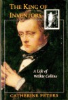 The King of Inventors: A Life of Wilkie Collins - Catherine Peters