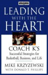 Leading with the Heart: Coach K's Successful Strategies for Basketball, Business, and Life - Mike Krzyzewski, Grant Hill