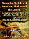 Character Sketches of Romance, Fiction and the Drama A Revised American Edition of the Reader's Handbook, Vol. 3 - Ebenezer Cobham Brewer