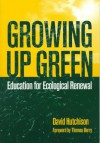 Growing Up Green: Education for Ecological Renewal - David Hutchison, Thomas Berry