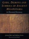 Gods, Demons, And Symbols Of Ancient Mesopotamia: An Illustrated Dictionary - Jeremy Black, Anthony Green, Tessa Rickards