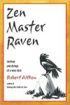 Zen Master Raven: Sayings and Doings of a Wise Bird - Robert Aitken