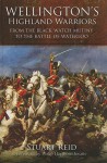 Wellington's Highland Warriors: From The Black Watch Mutiny To The Battle Of Waterloo - Stuart Reid