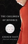 Children of Divorce, The: The Loss of Family as the Loss of Being - Andrew Root