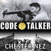 Code Talker: The First and Only Memoir by One of the Original Navajo Code Talkers of WWII - David Colacci, Chester Nez, Judith Schiess Avila