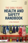 The Early Years Health and Safety Handbook - Lynn Parker