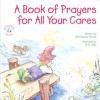 A Book of Prayers for All Your Cares - Michaelene Mundy, R.W. Alley