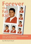 Forever the Fat Kid: How I Survived Dysfunction, Depression and Life in the Theater - Michael Boyd