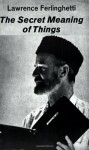 The Secret Meaning of Things - Lawrence Ferlinghetti