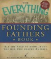 The Everything Founding Fathers Book: All You Need to Know About the Men Who Shaped America (Everything Series) - Meg Greene, Paula M. Stathakis