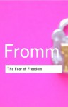 The Fear of Freedom (Classics) - Erich Fromm