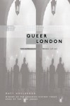 Queer London: Perils and Pleasures in the Sexual Metropolis, 1918-1957 - Matt Houlbrook