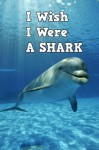 Children Book : I Wish I Were a Shark (Great Book for Kids) (Age 4 - 9) - Dan Jackson, Childrne Book, First Reading, Great Book for Kids, Book about Sharks, Animals