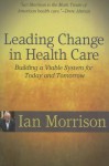 Leading Change in Health Care: Building a Viable System for Today and Tomorrow - Ian Morrison