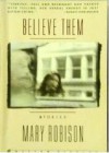 Believe Them: Stories - Mary Robison, Mary Robinson