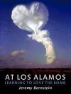 At Los Alamos - Learning to Love the Bomb - Jeremy Bernstein