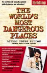 Fielding's the World's Most Dangerous Places (Robert Young Pelton the World's Most Dangerous Places) - Robert Young Pelton, Wink Dulles, Coşkun Aral