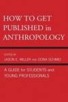 How to Get Published in Anthropology - Jason Miller, Oona Schmid, Catherine Besteman