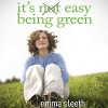 It's Easy Being Green: One Student's Guide to Serving God and Saving the Planet - Emma Sleeth, Emily Schirner, Zondervan