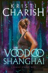 Voodoo Shanghai - Kristi Charish