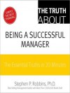 The Truth About Being a Successful Manager: The Essential Truths in 20 Minutes - Stephen P. Robbins