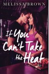 If You Can't Take the Heat - Melissa Brown