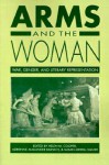 Arms and the Woman: War, Gender, and Literary Representation - Helen M. Cooper, Adrienne Auslander Munich, Susan Merrill Squier