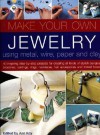 Make Your Own Jewelry: Using Metal, Wire, Paper and Clay - Ann Kay